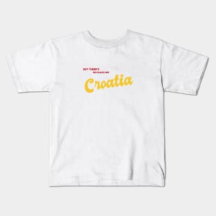 But There's No Place Like Croatia Kids T-Shirt